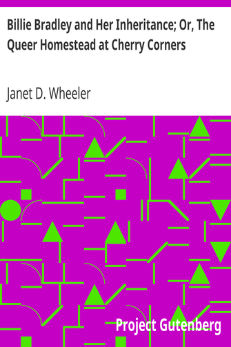 Billie Bradley and Her Inheritance; Or, The Queer Homestead at Cherry Corners cover
