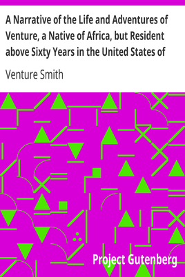 A Narrative of the Life and Adventures of Venture, a Native of Africa, but Resident above Sixty Years in the United States of America, Related by Himself cover