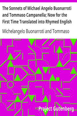The Sonnets of Michael Angelo Buonarroti and Tommaso Campanella; Now for the First Time Translated into Rhymed English cover
