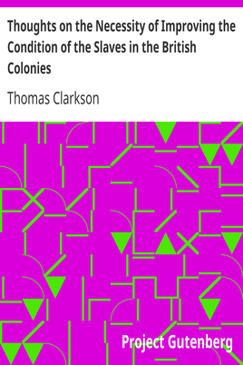 Thoughts on the Necessity of Improving the Condition of the Slaves in the British Colonies / With a View to Their Ultimate Emancipation; and on the Practicability, the Safety, and the Advantages of the Latter Measure. cover