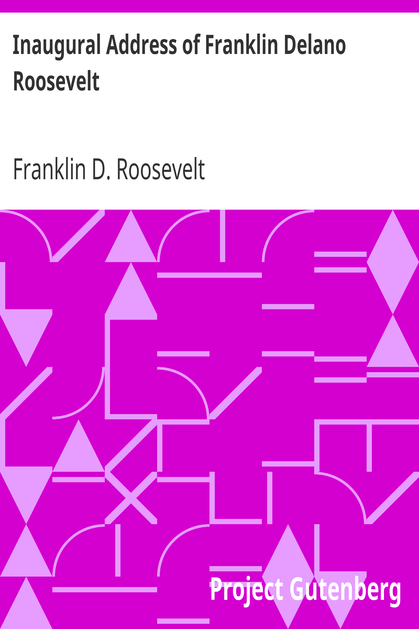 Inaugural Address of Franklin Delano Roosevelt / Given in Washington, D.C. March 4th, 1933 cover