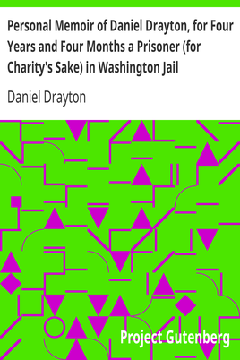 Personal Memoir of Daniel Drayton, for Four Years and Four Months a Prisoner (for Charity's Sake) in Washington Jail / Including a Narrative of the Voyage and Capture of the Schooner Pearl cover