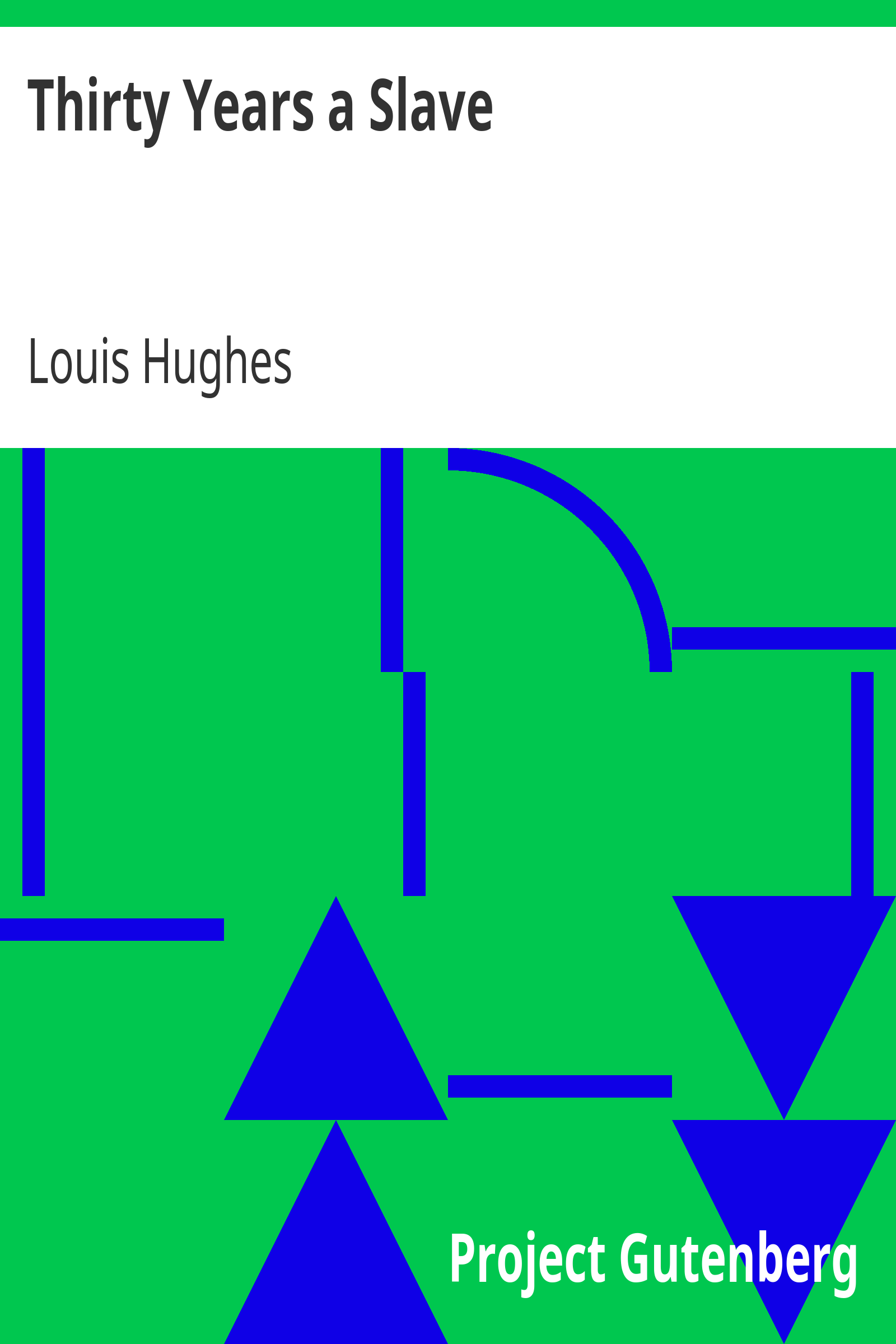 Thirty Years a Slave / From Bondage to Freedom: The Institution of Slavery as Seen on the Plantation and in the Home of the Planter: Autobiography of Louis Hughes cover