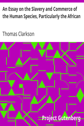 An Essay on the Slavery and Commerce of the Human Species, Particularly the African / Translated from a Latin Dissertation, Which Was Honoured with the First Prize in the University of Cambridge, for the Year 1785, with Additions cover