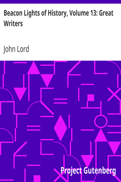Beacon Lights of History, Volume 13: Great Writers / Dr Lord's Uncompleted Plan, Supplemented with Essays by Emerson, Macaulay, Hedge, and Mercer Adam cover