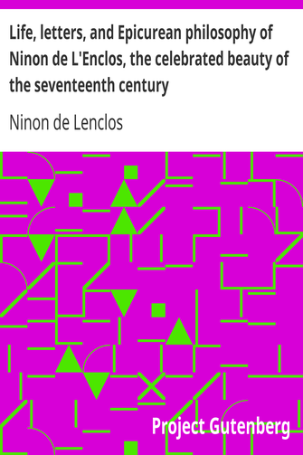 Life, letters, and Epicurean philosophy of Ninon de L'Enclos, the celebrated beauty of the seventeenth century cover