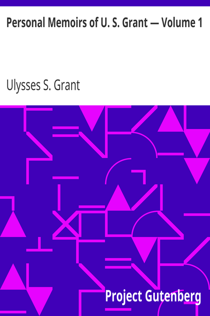 Personal Memoirs of U. S. Grant — Volume 1 cover