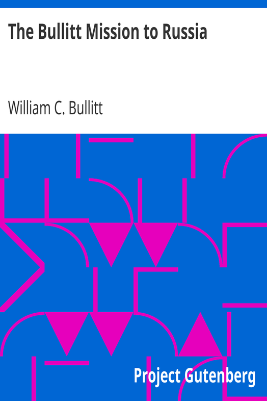 The Bullitt Mission to Russia / Testimony before the Committee on Foreign Relations, United States Senate, of William C. Bullitt cover