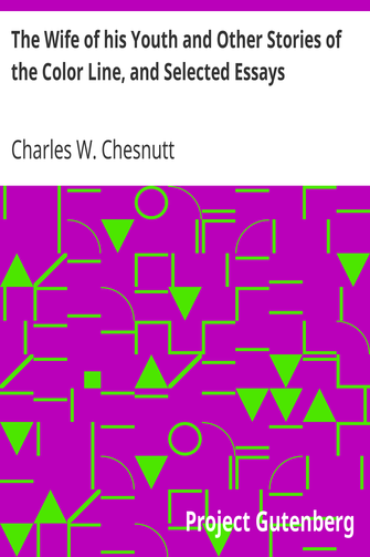 The Wife of his Youth and Other Stories of the Color Line, and Selected Essays cover