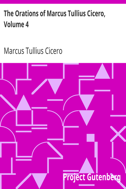 The Orations of Marcus Tullius Cicero, Volume 4 cover