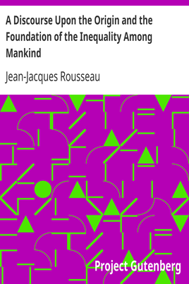 A Discourse Upon the Origin and the Foundation of the Inequality Among Mankind cover