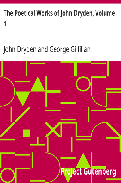 The Poetical Works of John Dryden, Volume 1 / With Life, Critical Dissertation, and Explanatory Notes cover