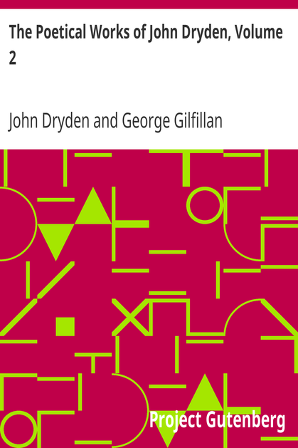 The Poetical Works of John Dryden, Volume 2 / With Life, Critical Dissertation, and Explanatory Notes cover