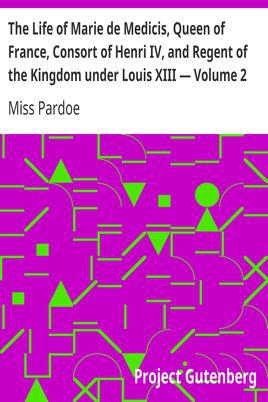 The Life of Marie de Medicis, Queen of France, Consort of Henri IV, and Regent of the Kingdom under Louis XIII — Volume 2 cover
