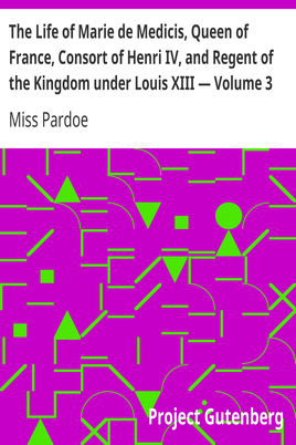 The Life of Marie de Medicis, Queen of France, Consort of Henri IV, and Regent of the Kingdom under Louis XIII — Volume 3 cover