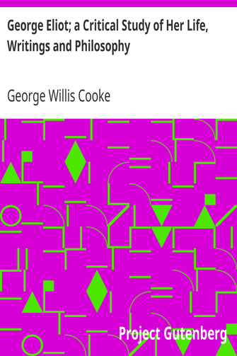 George Eliot; a Critical Study of Her Life, Writings and Philosophy cover