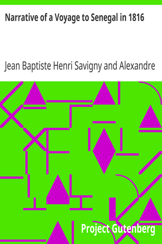 Narrative of a Voyage to Senegal in 1816 / Undertaken by Order of the French Government, Comprising an Account of the Shipwreck of the Medusa, the Sufferings of the Crew, and the Various Occurrences on Board the Raft, in the Desert of Zaara, at St. Louis, and at the Camp of Daccard. to Which Are Subjoined Observations Respecting the Agriculture of the Western Coast of Africa, from Cape Blanco to the Mouth of the Gambia. cover