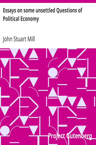 Essays on some unsettled Questions of Political Economy cover