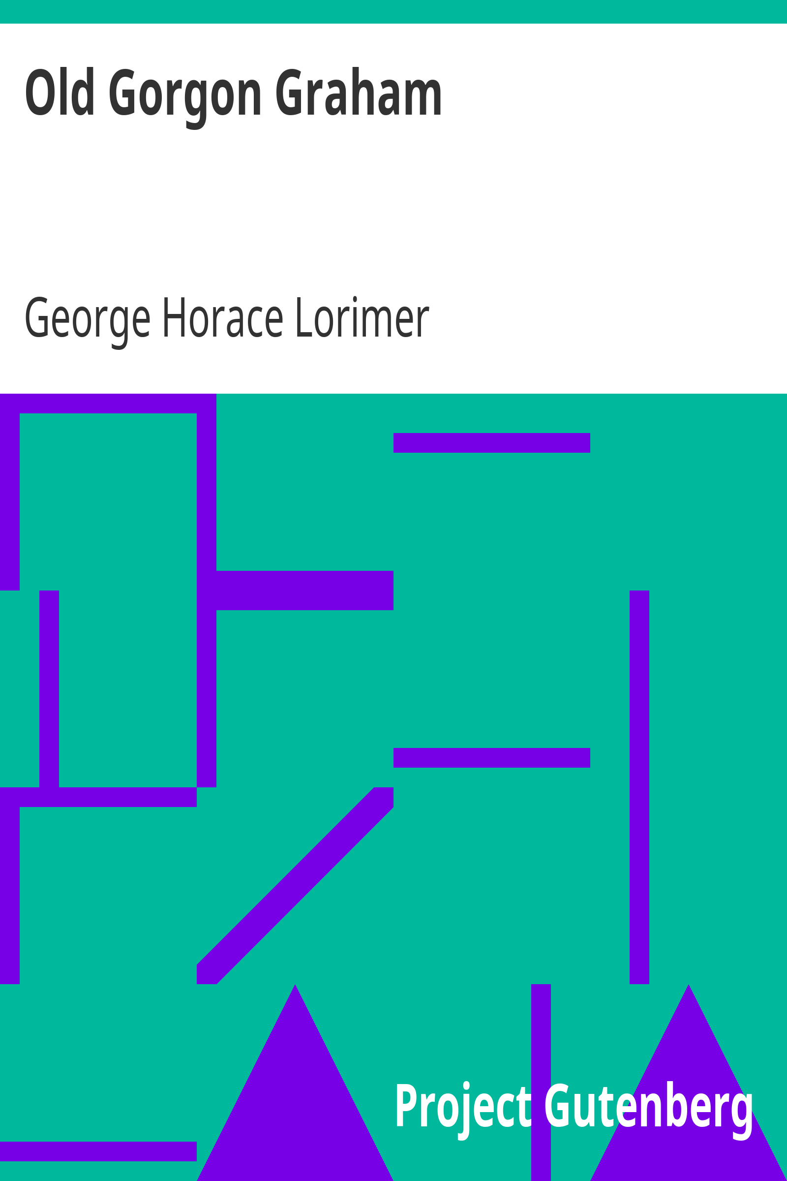 Old Gorgon Graham / More Letters from a Self-Made Merchant to His Son cover