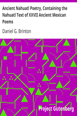 Ancient Nahuatl Poetry, Containing the Nahuatl Text of XXVII Ancient Mexican Poems / Brinton's Library of Aboriginal American Literature Number VII. cover