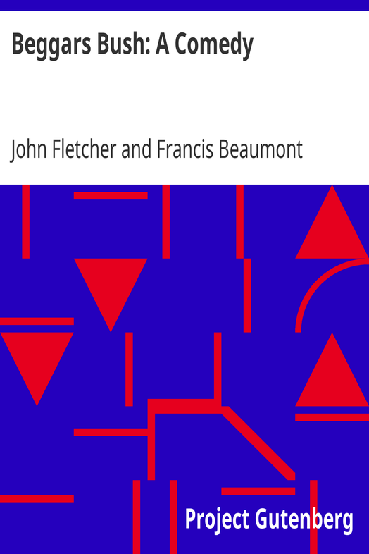 Beggars Bush: A Comedy / From the Works of Francis Beaumont and John Fletcher (Volume 2 of 10) cover
