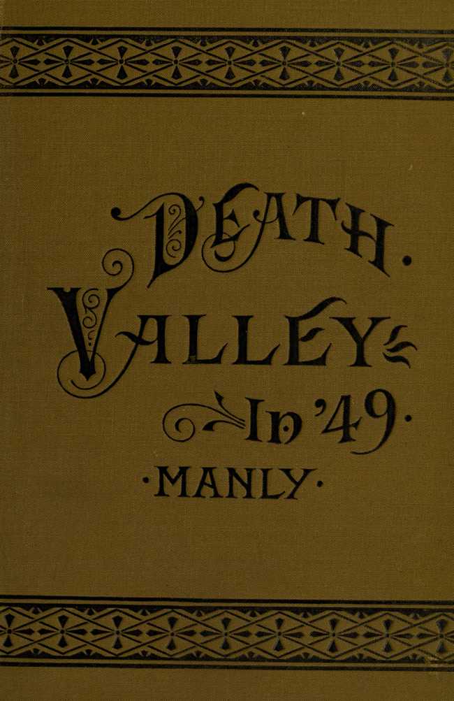 Death Valley in '49 / Important chapter of California pioneer history. The autobiography of a pioneer, detailing his life from a humble home in the Green Mountains to the gold mines of California; and particularly reciting the sufferings of the band of men, women and children who gave "Death Valley" its name cover