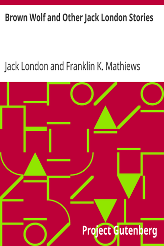 Brown Wolf and Other Jack London Stories / Chosen and Edited By Franklin K. Mathiews cover