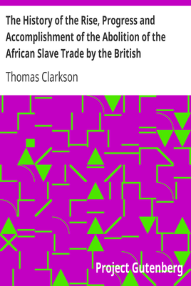 The History of the Rise, Progress and Accomplishment of the Abolition of the African Slave Trade by the British Parliament (1808), Volume I cover
