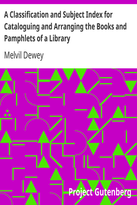 A Classification and Subject Index for Cataloguing and Arranging the Books and Pamphlets of a Library cover