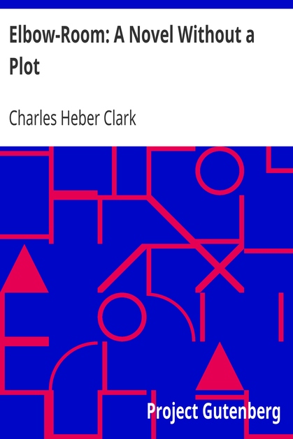 Elbow-Room: A Novel Without a Plot cover