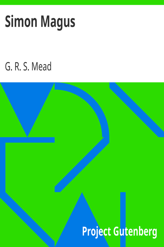 Simon Magus / An Essay on the Founder of Simonianism Based on the Ancient Sources With a Re-Evaluation of His Philosophy and Teachings cover