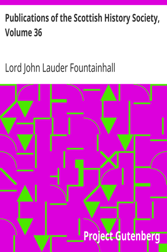 Publications of the Scottish History Society, Volume 36 / Journals of Sir John Lauder Lord Fountainhall with His Observations on Public Affairs and Other Memoranda 1665-1676 cover
