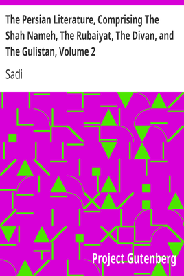 The Persian Literature, Comprising The Shah Nameh, The Rubaiyat, The Divan, and The Gulistan, Volume 2 cover