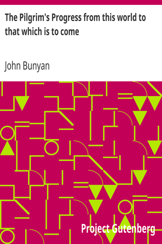 The Pilgrim's Progress from this world to that which is to come / Delivered under the similitude of a dream, by John Bunyan cover