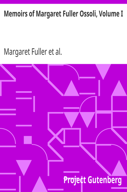 Memoirs of Margaret Fuller Ossoli, Volume I cover