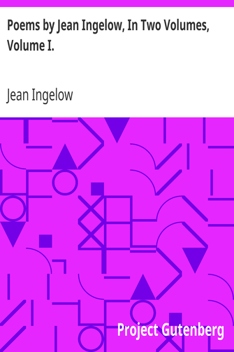 Poems by Jean Ingelow, In Two Volumes, Volume I. cover
