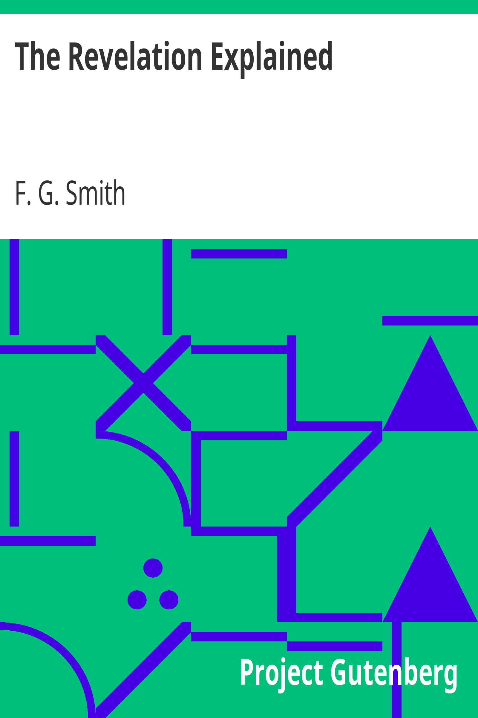 The Revelation Explained / An Exposition, Text by Text, of the Apocalypse of St. John cover