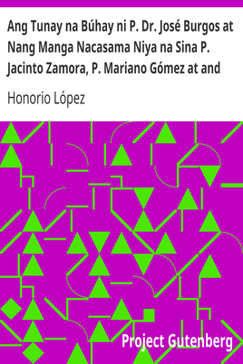 Ang Tunay na Búhay ni P. Dr. José Burgos at Nang Manga Nacasama Niya na Sina P. Jacinto Zamora, P. Mariano Gómez at and Nadayang Miguel Zaldua cover