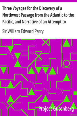 Three Voyages for the Discovery of a Northwest Passage from the Atlantic to the Pacific, and Narrative of an Attempt to Reach the North Pole, Volume 1 cover