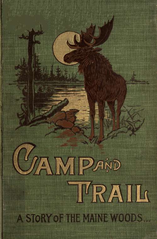 Camp and Trail: A Story of the Maine Woods cover