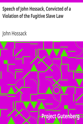 Speech of John Hossack, Convicted of a Violation of the Fugitive Slave Law / Before Judge Drummond, Of The United States District Court, Chicago, Ill. cover