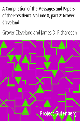 A Compilation of the Messages and Papers of the Presidents. Volume 8, part 2: Grover Cleveland cover