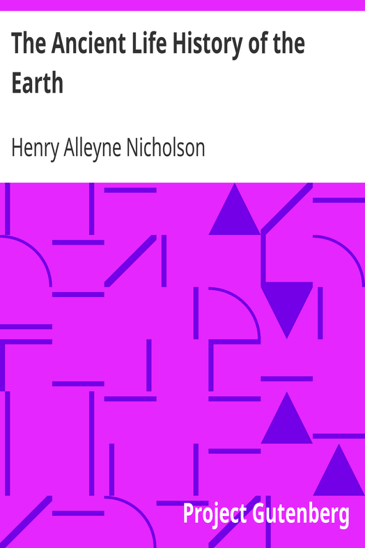 The Ancient Life History of the Earth / A Comprehensive Outline of the Principles and Leading Facts of Palæontological Science cover