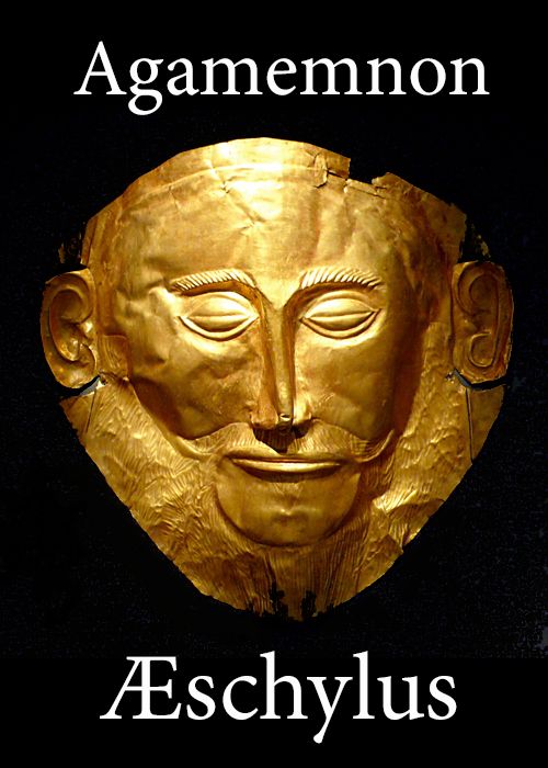 The Agamemnon of Aeschylus / Translated into English Rhyming Verse with Explanatory Notes cover