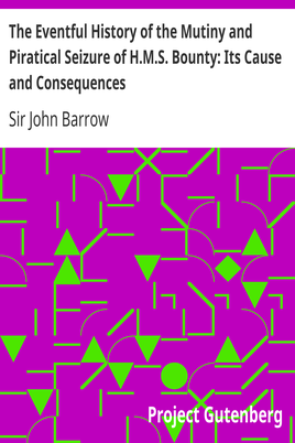 The Eventful History of the Mutiny and Piratical Seizure of H.M.S. Bounty: Its Cause and Consequences cover