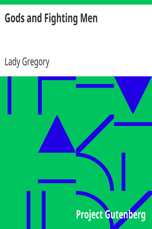 Gods and Fighting Men / The story of the Tuatha de Danaan and of the Fianna of Ireland, arranged and put into English by Lady Gregory cover