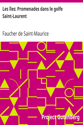 Les îles: Promenades dans le golfe Saint-Laurent / Une partie de la Côte Nord, l'île aux Oeufs, l'Anticosti, l'île Saint-Paul, l'archipel de la Madeleine cover