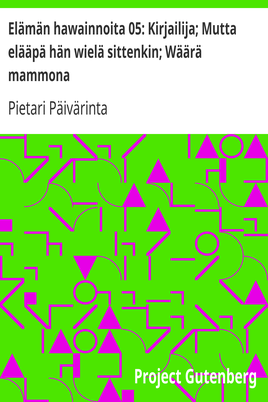 Elämän hawainnoita 05: Kirjailija; Mutta elääpä hän wielä sittenkin; Wäärä mammona cover