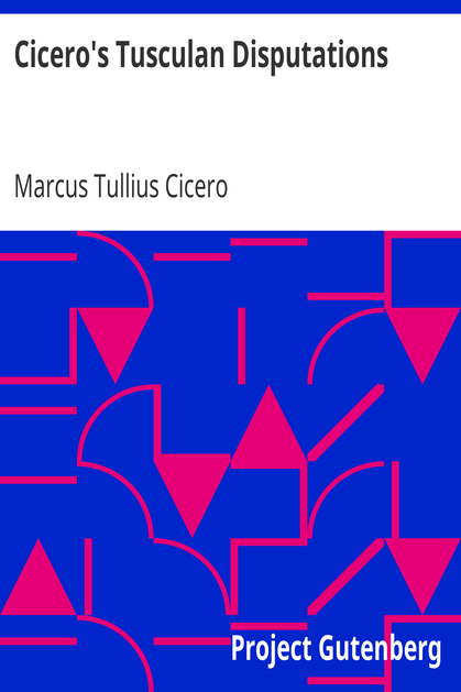 Cicero's Tusculan Disputations / Also, Treatises On The Nature Of The Gods, And On The Commonwealth cover