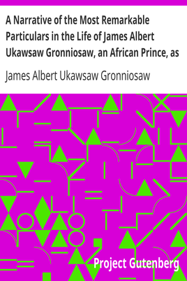 A Narrative of the Most Remarkable Particulars in the Life of James Albert Ukawsaw Gronniosaw, an African Prince, as Related by Himself cover
